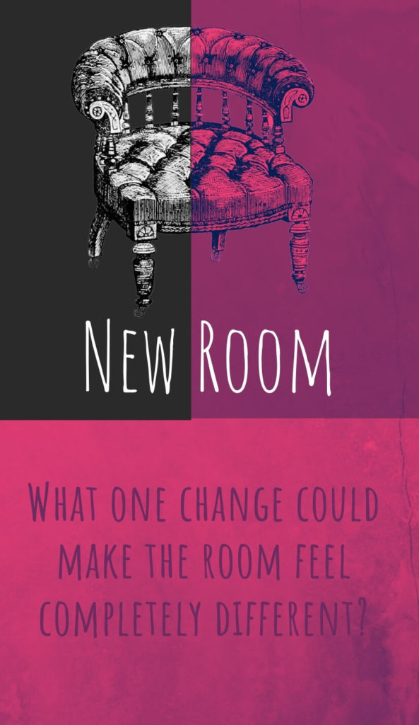 New Room - What one change could make the room feel completely different?